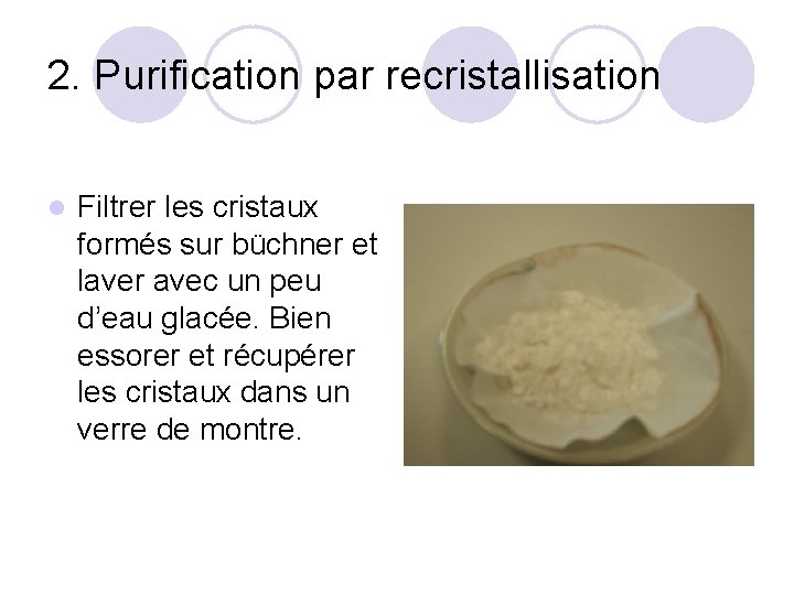 2. Purification par recristallisation l Filtrer les cristaux formés sur büchner et laver avec