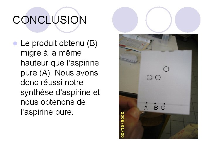 CONCLUSION l Le produit obtenu (B) migre à la même hauteur que l’aspirine pure