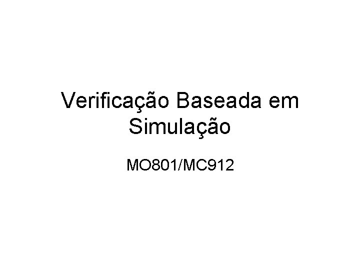 Verificação Baseada em Simulação MO 801/MC 912 