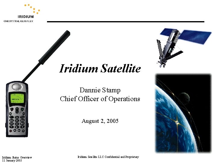 Iridium Satellite Dannie Stamp Chief Officer of Operations August 2, 2005 Iridium Status Overview