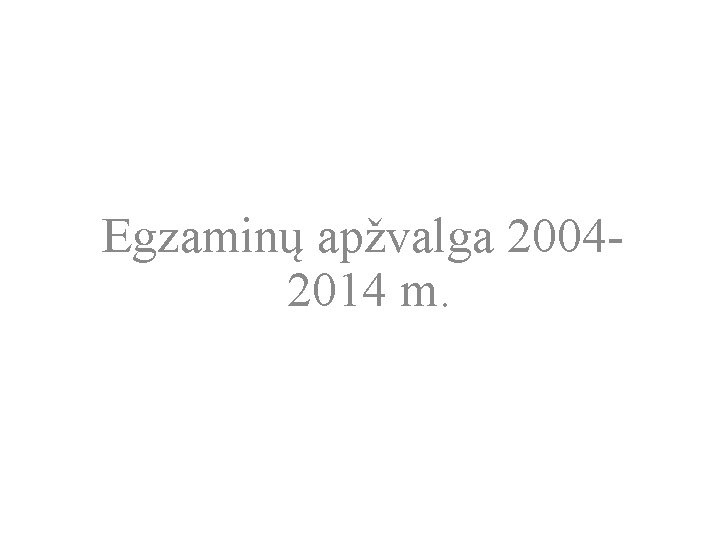 Egzaminų apžvalga 20042014 m. 