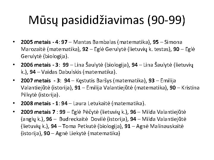 Mūsų pasididžiavimas (90 -99) • 2005 metais - 4: 97 – Mantas Bambalas (matematika),