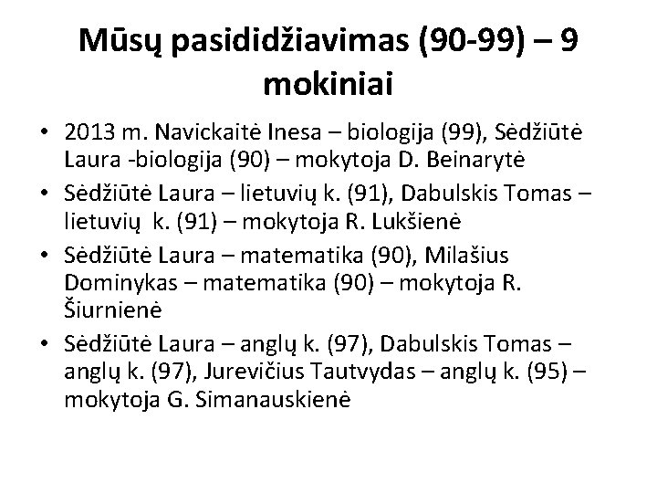 Mūsų pasididžiavimas (90 -99) – 9 mokiniai • 2013 m. Navickaitė Inesa – biologija