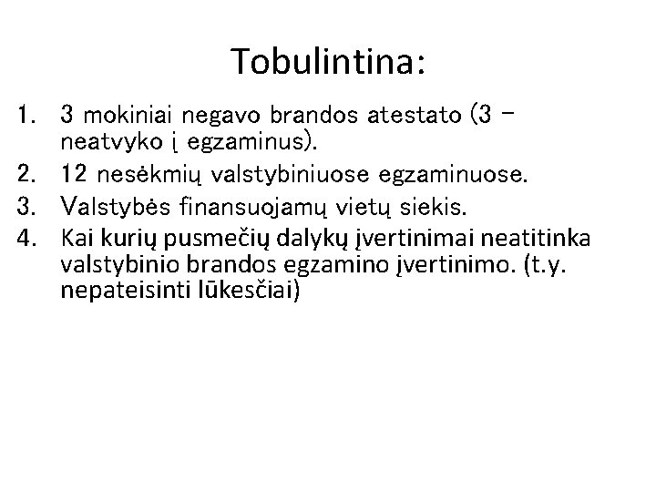 Tobulintina: 1. 3 mokiniai negavo brandos atestato (3 – neatvyko į egzaminus). 2. 12