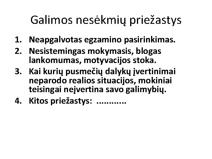 Galimos nesėkmių priežastys 1. Neapgalvotas egzamino pasirinkimas. 2. Nesistemingas mokymasis, blogas lankomumas, motyvacijos stoka.