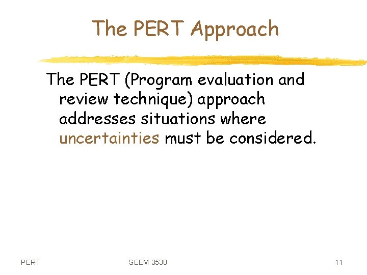 The PERT Approach The PERT (Program evaluation and review technique) approach addresses situations where