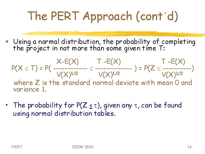 The PERT Approach (cont’d) § Using a normal distribution, the probability of completing the
