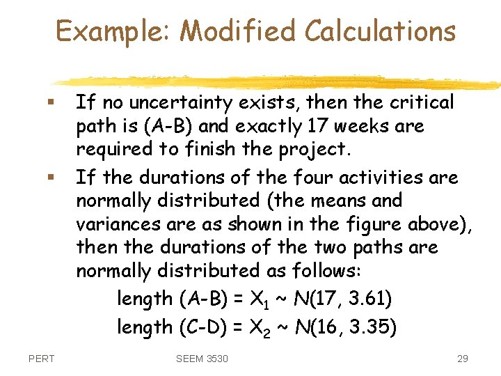 Example: Modified Calculations § § PERT If no uncertainty exists, then the critical path