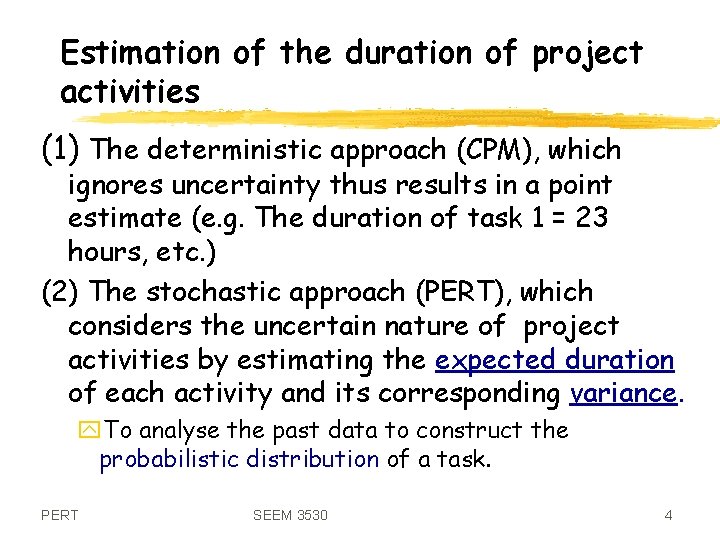 Estimation of the duration of project activities (1) The deterministic approach (CPM), which ignores