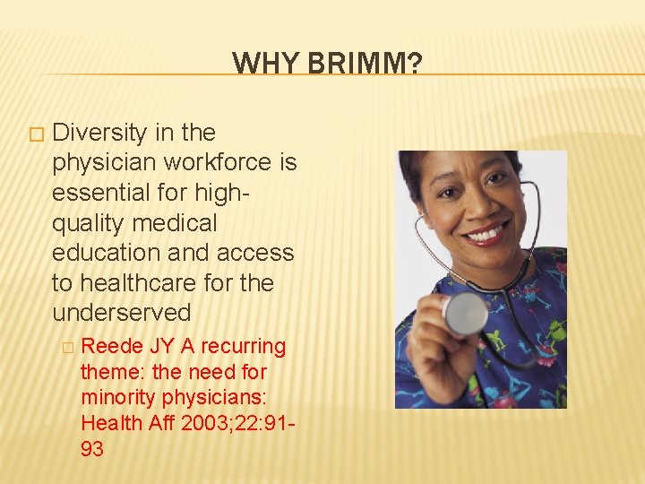 WHY BRIMM? � Diversity in the physician workforce is essential for highquality medical education