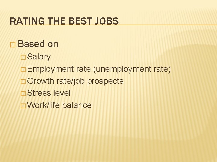 RATING THE BEST JOBS � Based on � Salary � Employment rate (unemployment rate)