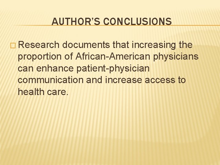 AUTHOR’S CONCLUSIONS � Research documents that increasing the proportion of African-American physicians can enhance