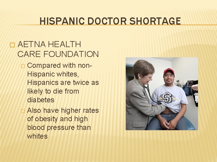 HISPANIC DOCTOR SHORTAGE � AETNA HEALTH CARE FOUNDATION Compared with non. Hispanic whites, Hispanics