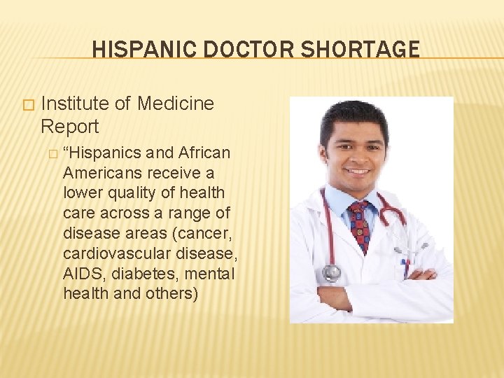 HISPANIC DOCTOR SHORTAGE � Institute of Medicine Report � “Hispanics and African Americans receive