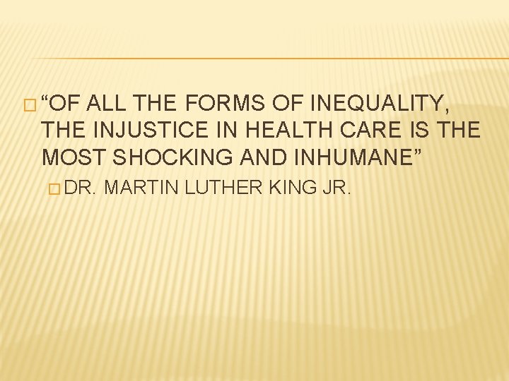 � “OF ALL THE FORMS OF INEQUALITY, THE INJUSTICE IN HEALTH CARE IS THE