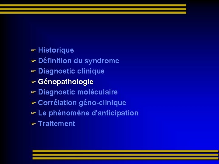  Historique Définition du syndrome Diagnostic clinique Génopathologie Diagnostic moléculaire Corrélation géno-clinique Le phénomène