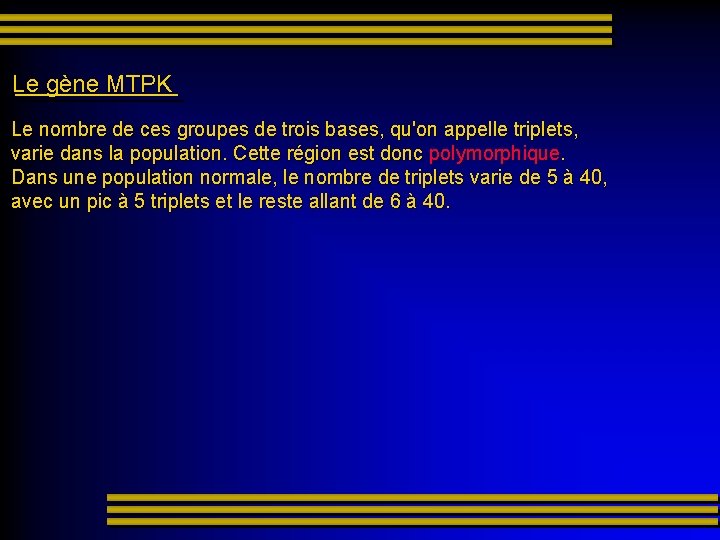 Le gène MTPK Le nombre de ces groupes de trois bases, qu'on appelle triplets,