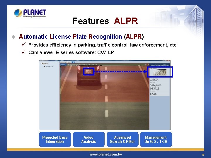 Features ALPR u Automatic License Plate Recognition (ALPR) ü Provides efficiency in parking, traffic