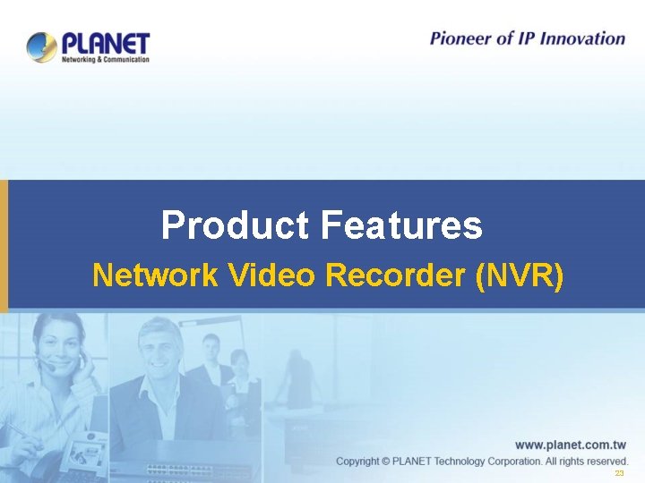 Product Features Network Video Recorder (NVR) 23 