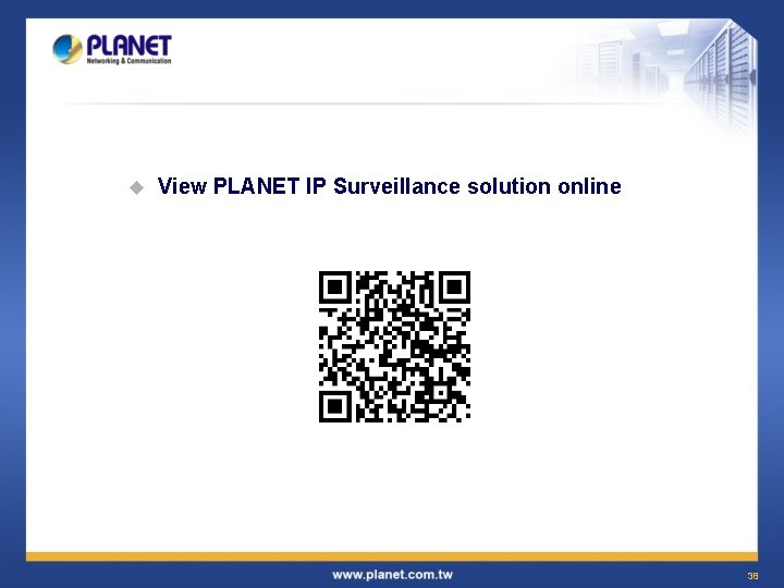 u View PLANET IP Surveillance solution online 38 