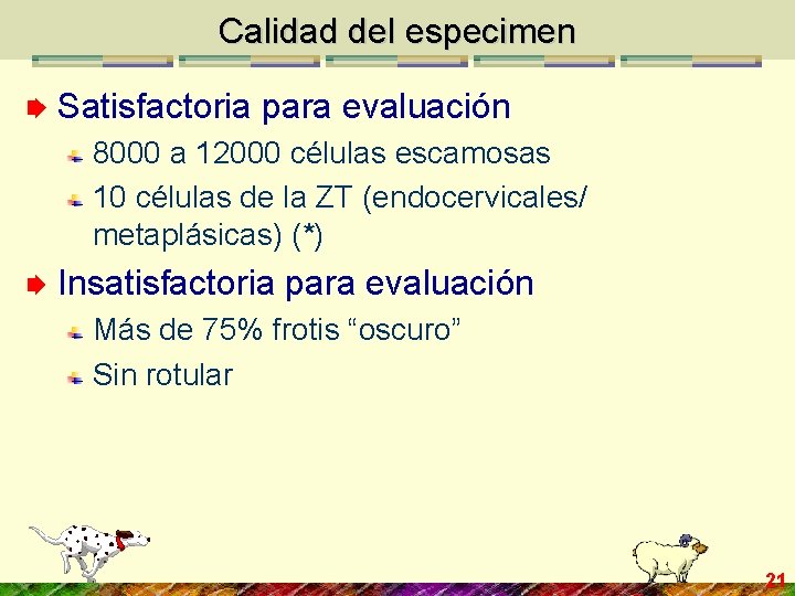 Calidad del especimen Satisfactoria para evaluación 8000 a 12000 células escamosas 10 células de