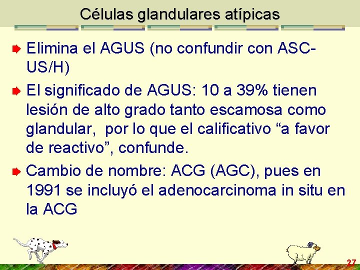 Células glandulares atípicas Elimina el AGUS (no confundir con ASCUS/H) El significado de AGUS: