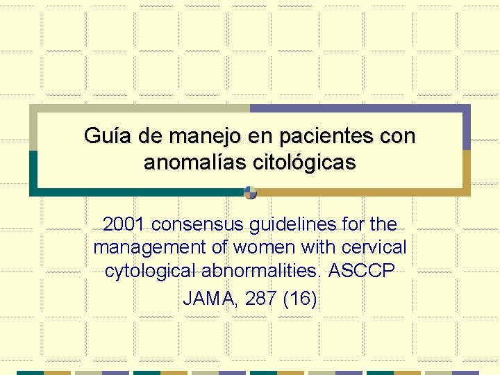 Guía de manejo en pacientes con anomalías citológicas 2001 consensus guidelines for the management