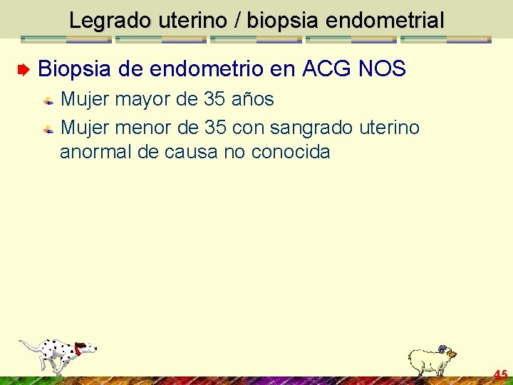 Legrado uterino / biopsia endometrial Biopsia de endometrio en ACG NOS Mujer mayor de