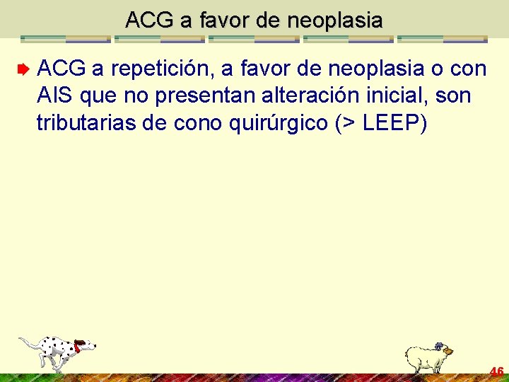 ACG a favor de neoplasia ACG a repetición, a favor de neoplasia o con