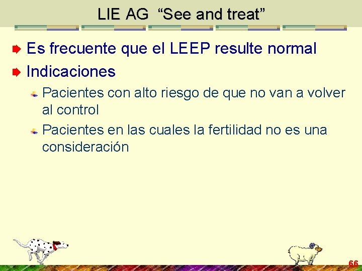 LIE AG “See and treat” Es frecuente que el LEEP resulte normal Indicaciones Pacientes