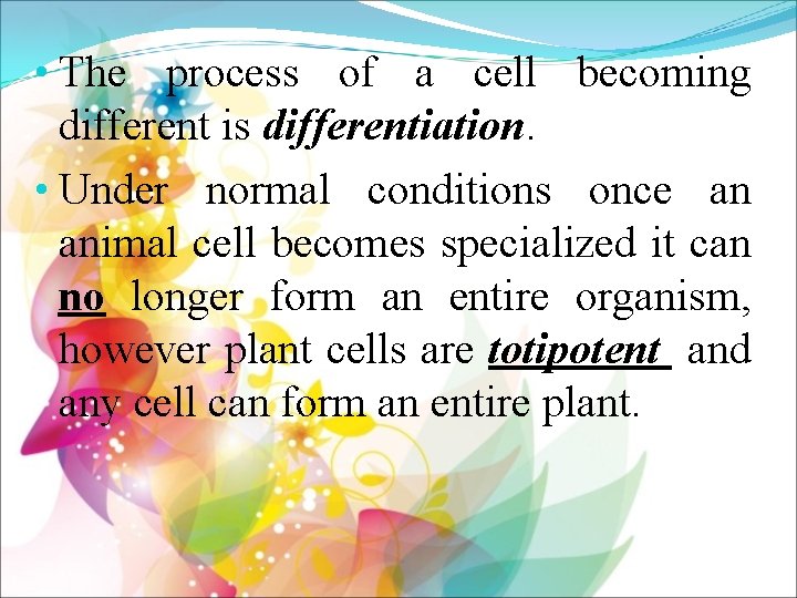  • The process of a cell becoming different is differentiation. • Under normal