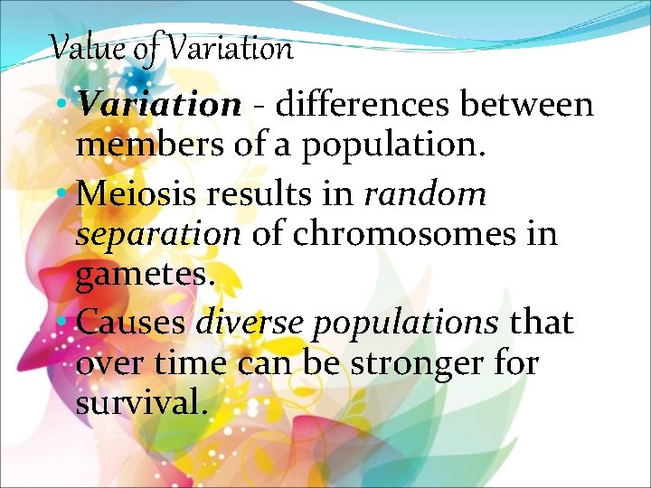 Value of Variation • Variation - differences between members of a population. • Meiosis