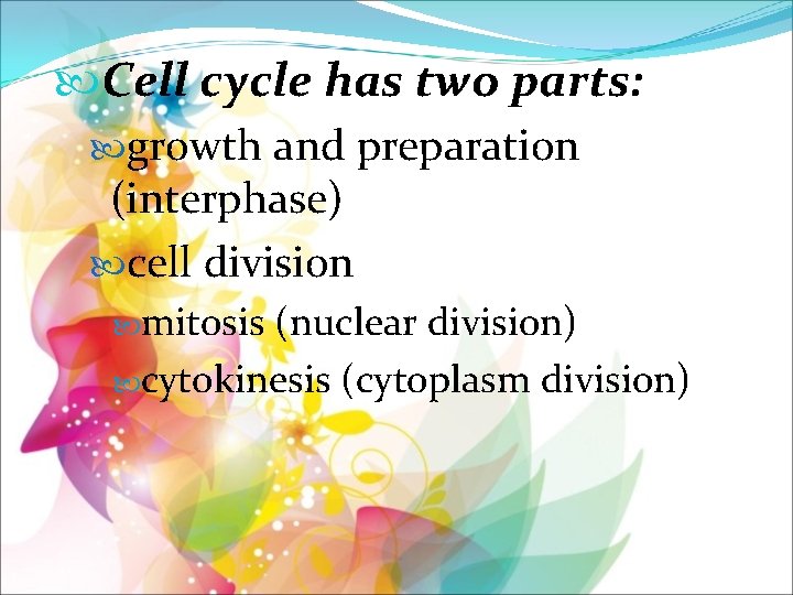  Cell cycle has two parts: growth and preparation (interphase) cell division mitosis (nuclear