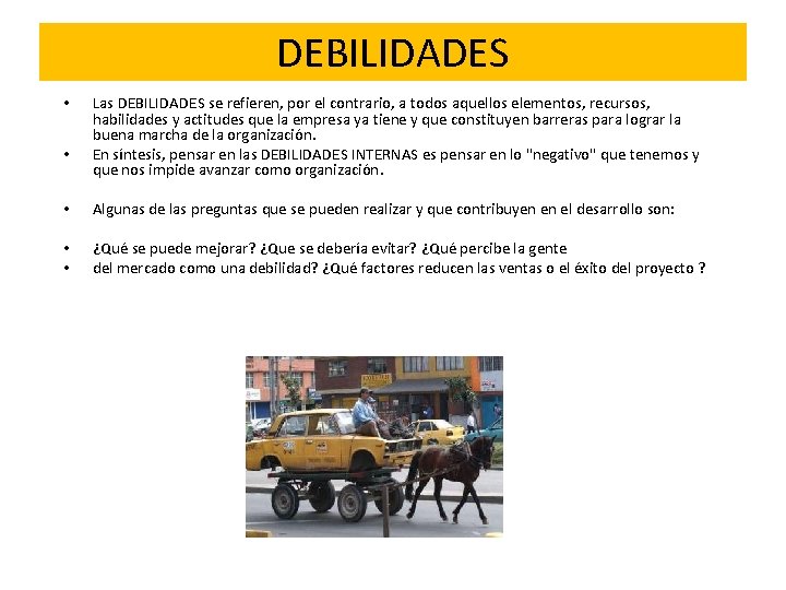 DEBILIDADES • • Las DEBILIDADES se refieren, por el contrario, a todos aquellos elementos,