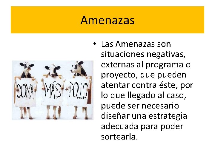 Amenazas • Las Amenazas son situaciones negativas, externas al programa o proyecto, que pueden