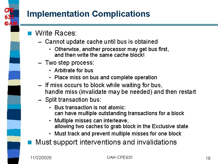 CPE 631 AM Implementation Complications n Write Races: – Cannot update cache until bus