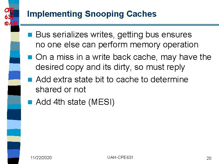 CPE 631 AM Implementing Snooping Caches Bus serializes writes, getting bus ensures no one