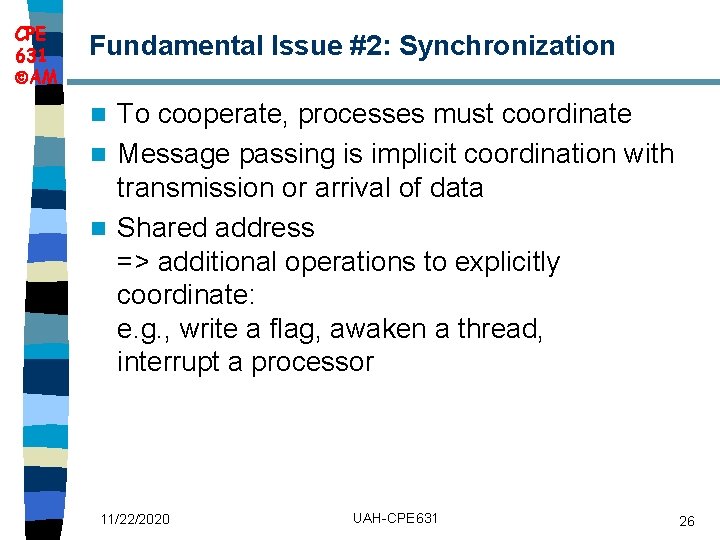 CPE 631 AM Fundamental Issue #2: Synchronization To cooperate, processes must coordinate n Message