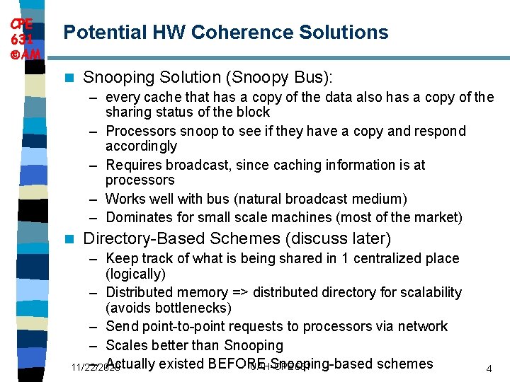 CPE 631 AM Potential HW Coherence Solutions n Snooping Solution (Snoopy Bus): – every
