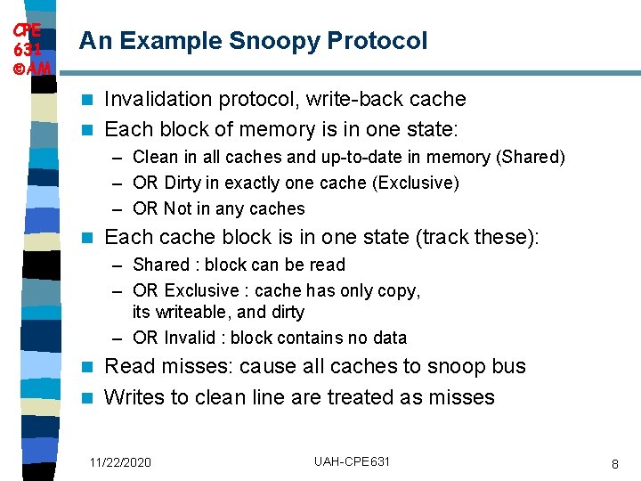 CPE 631 AM An Example Snoopy Protocol Invalidation protocol, write-back cache n Each block