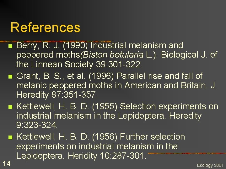 References n n 14 Berry, R. J. (1990) Industrial melanism and peppered moths(Biston betularia