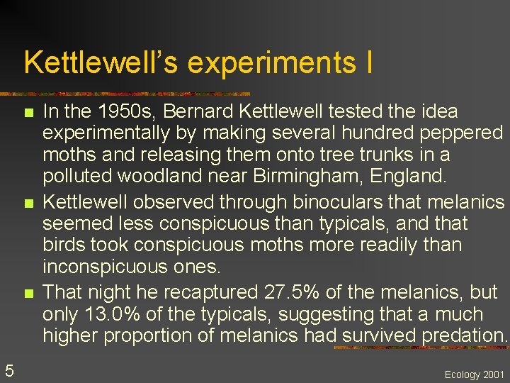 Kettlewell’s experiments I n n n 5 In the 1950 s, Bernard Kettlewell tested