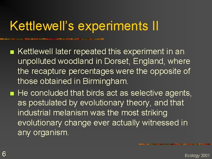 Kettlewell’s experiments II n n 6 Kettlewell later repeated this experiment in an unpolluted