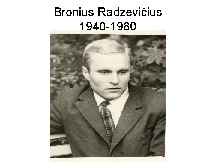 Bronius Radzevičius 1940 -1980 