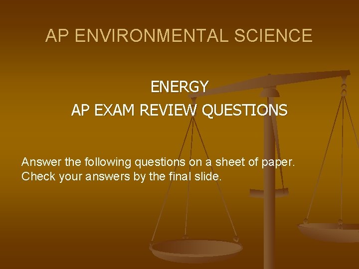 AP ENVIRONMENTAL SCIENCE ENERGY AP EXAM REVIEW QUESTIONS Answer the following questions on a