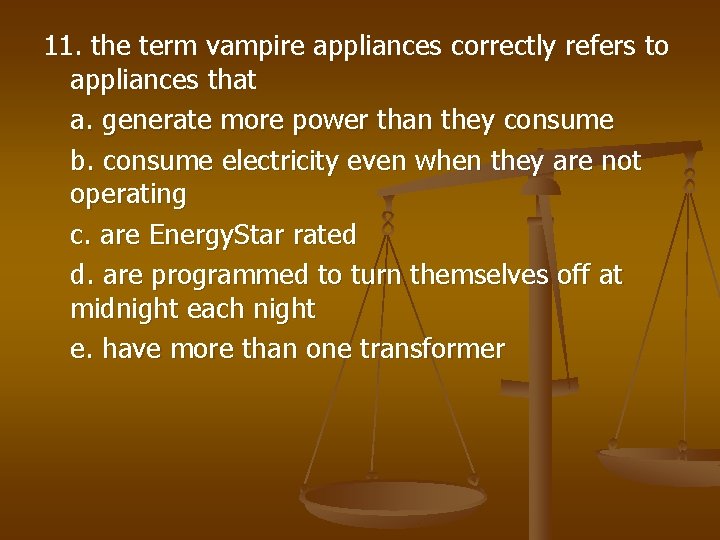 11. the term vampire appliances correctly refers to appliances that a. generate more power