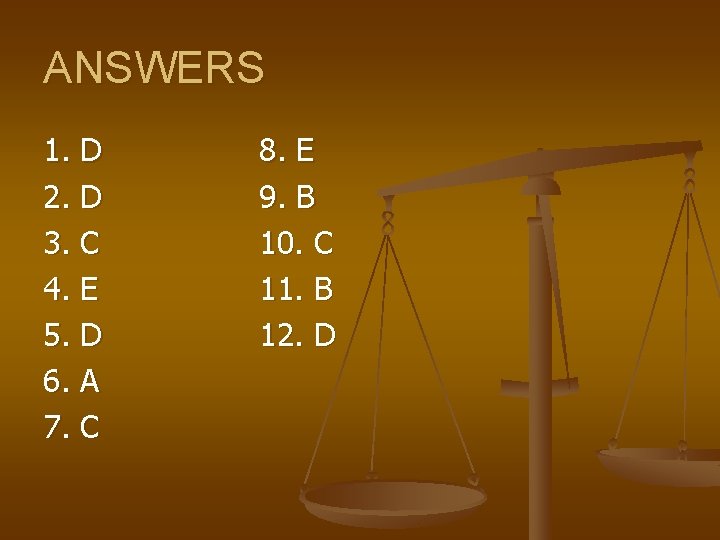 ANSWERS 1. D 2. D 3. C 4. E 5. D 6. A 7.
