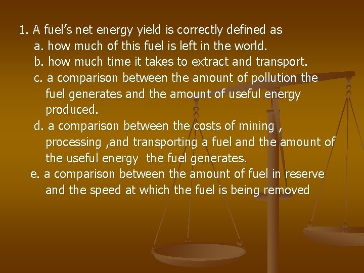 1. A fuel’s net energy yield is correctly defined as a. how much of
