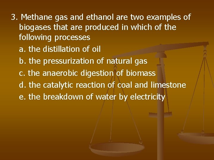 3. Methane gas and ethanol are two examples of biogases that are produced in