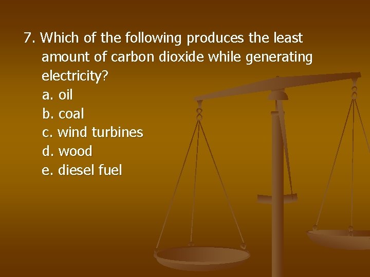 7. Which of the following produces the least amount of carbon dioxide while generating
